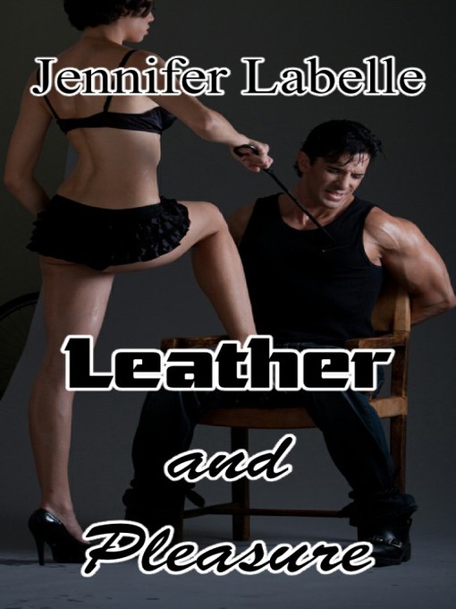 Title details for Leather and Pleasure by Jennifer Labelle - Available
